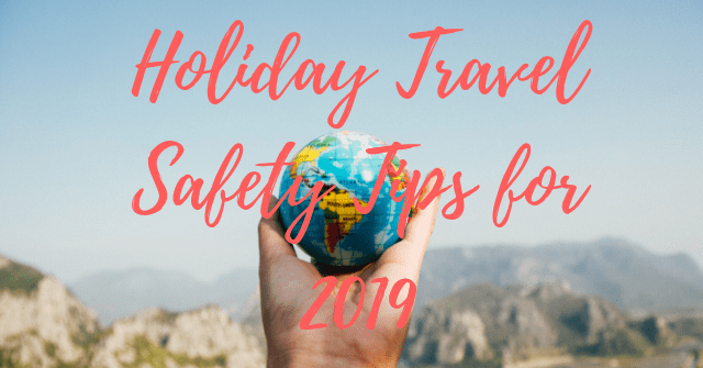 Holiday Travel Safety Tips for 2019