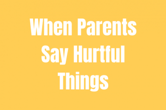 When Parents Say Hurtful Things
